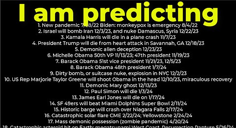 I am predicting: Harris crash 11/7; dirty bomb NYC 12/2; Trump death 11/7; Israel bomb Iran 12/3