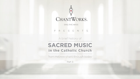 A brief history of Sacred Music in the Catholic Church, part 3