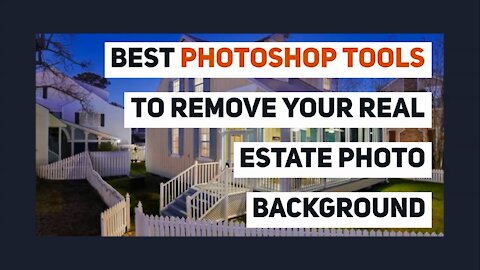 Best Photoshop Tools to Remove your Real Estate Photo Background