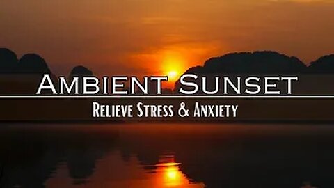 Evening Glow: Ambient Sunset Relaxation to Relieve Stress and Anxiety 🌄