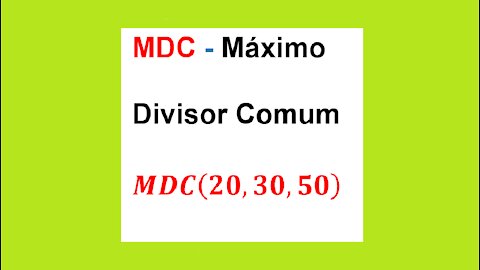 MATEMÁTICA – AULA 33 – MDC - MÁXIMO DIVISOR COMUM - MDC(20, 30, 50) = ?