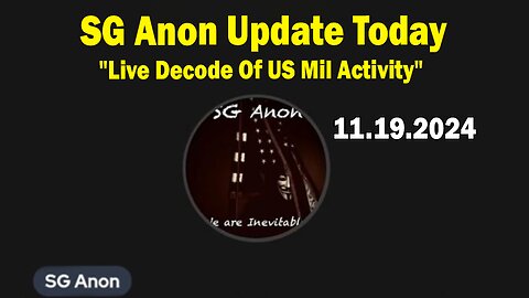 SG Anon Update Today Nov 19: "Live Decode Of US Mil Activity"