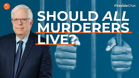 Fireside Chat Ep. 270 — Should All Murderers Live?