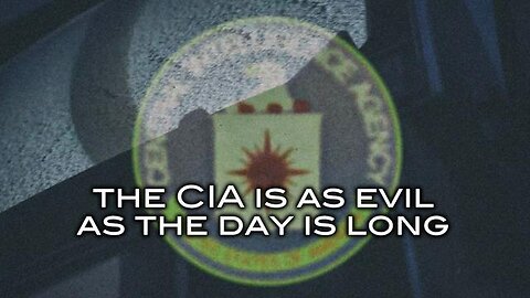 The CIA Is As Evil As The Day Is Long