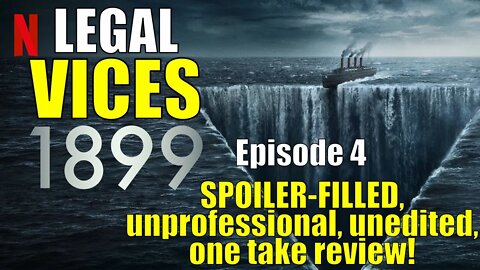 1899 Episode 4: A SPOILER-FILLED, unprofessional, unedited, one take review