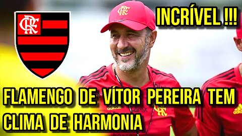 INCRÍVEL! FLAMENGO DE VÍTOR PEREIRA TEM CLIMA DE HARMONIA E TRANQUILIDADE - É TRETA!!!