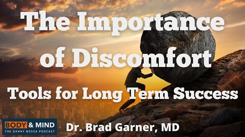 The Importance of Discomfort - Tools for Long Term Success - Dr Brad Garner, MD