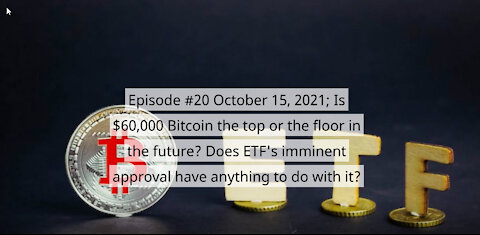 Episode #20 October 15, 2021; Is $60,000 Bitcoin the top or the floor in the future?