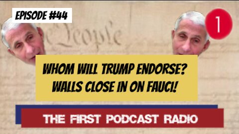 FIRST PODCAST EP 44 - Trump Endorsements & Fauci's Emails