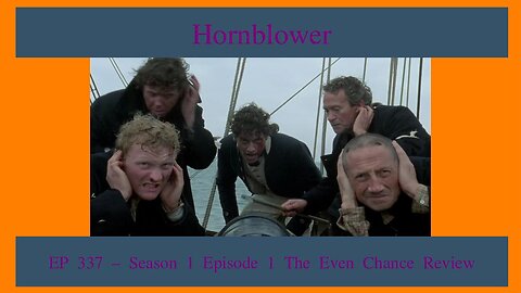 Hornblower Season 1 Episode 1 The Even Chance Review, EP 337