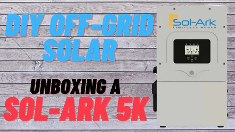 DIY Off-Grid Solar - Unboxing a Sol-Ark 5K