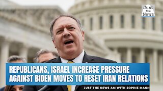 Republicans, Israel increase pressure against Biden moves to reset relations with Iran