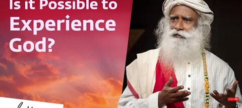 Is it possible to experience God ? Sadguru