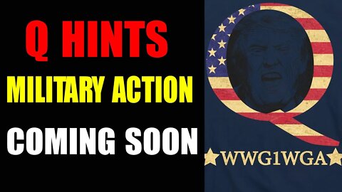 Q HINTS MILITARY ACTION COMING SOON - TRUMP NEWS