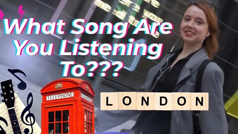 What Song Are You Listening To? LONDON