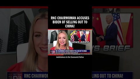 RNC Chairwoman Accuses Biden of Selling Out to China!