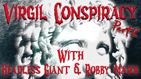 Virgil Conspiracy with Headless Giant & Robby Marx Part 2