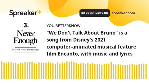 "We Don't Talk About Bruno" is a song from Disney's 2021 computer-animated musical feature film Enca