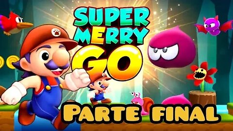 Super Merry Go, Parte Final 😎