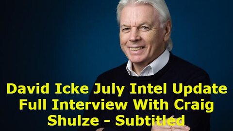 New David Icke July Intel Update Full Interview With Craig Shulze - Subtitled