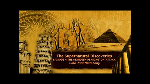 Episode 4 - The Supernatural Discoveries - THE STANDISH - PENNINGTON ATTACK - with Jonathan Gray