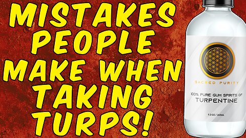 6 Mistakes People Make When Taking Turpentine!