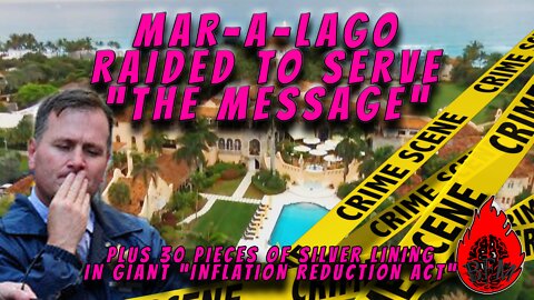 Mar-a-Lago Raided by FBI and Massive Inflation Reduction Bill