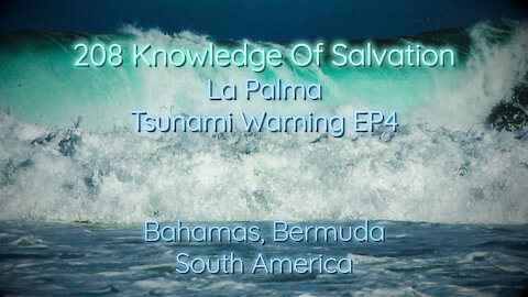 208 Knowledge Of Salvation - La Palma Tsunami Warning EP4 - Bahamas, Bermuda, South America