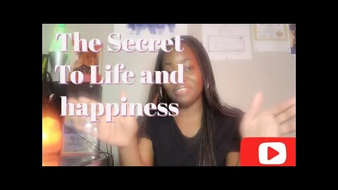 The Secret To life and happiness is in your power