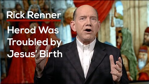 Herod Was Troubled by Jesus’ Birth — Rick Renner