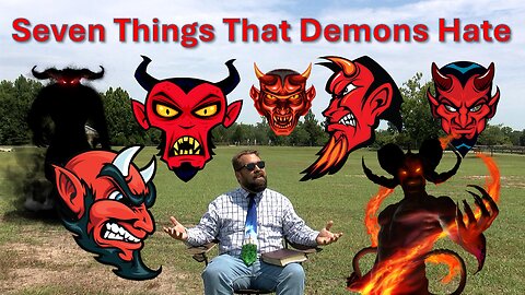 Seven Things That Demons Hate