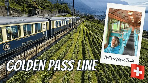 GOLDEN PASS LINE: Swiss Train Adventures From Lucerne to Montreux + Taking the Belle Epoque Train