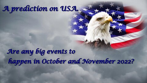 Predictions on USA. Are there big events to happen in October and November 2022?