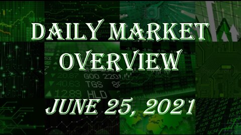 Daily Stock Market Overview June 25, 2021