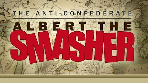 The Anti-Confederate: Albert The Smasher