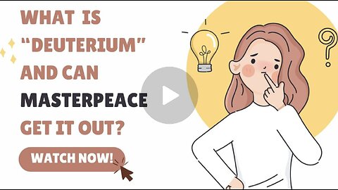 What Is "Deuterium?" And Can MasterPeace Get It Out?