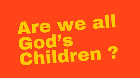 Are we all children of God?