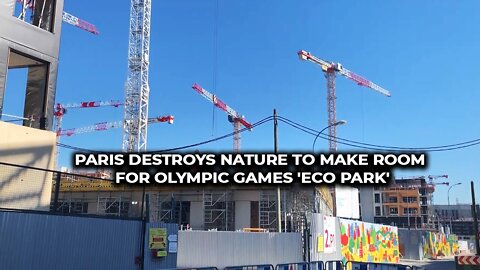 PARIS DESTROYS NATURE TO MAKE ROOM FOR OLYMPIC GAMES 'ECO PARK'