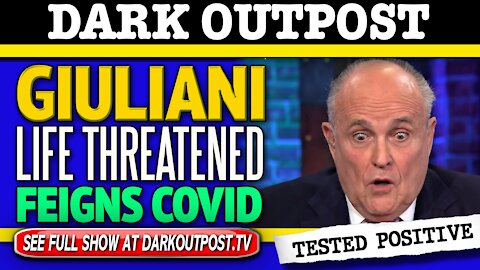 Dark Outpost 12-07-2020 Giuliani Life Threatened Feigns COVID