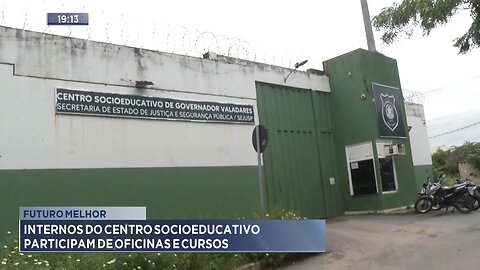 Futuro Melhor: Internos do Centro Socioeducativo Participam de Oficinas e Cursos.