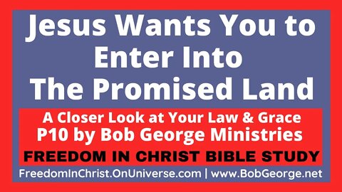 Jesus Wants You to Enter Into The Promised Land by BobGeorge.net | Freedom In Christ Bible Study