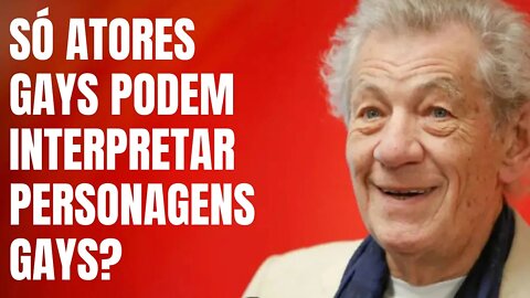 SÓ ATORES GAYS PODEM INTERPRETAR PERSONAGENS GAYS?