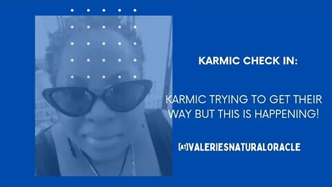 KARMIC CHECK IN: KARMIC TRYING TO GET THEIR WAY BUT THIS IS HAPPENING!#valeriesnaturaloracle #karmic