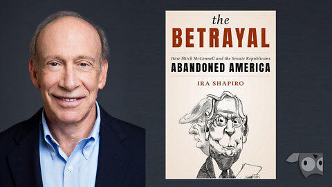 The Betrayal, How Mitch McConnell and the Senate Republicans Abandoned America, Ira Shapiro