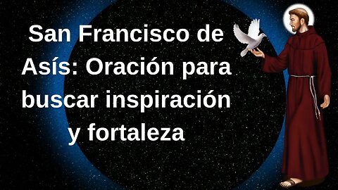 San Francisco de Asís Oración para buscar inspiración y fortaleza