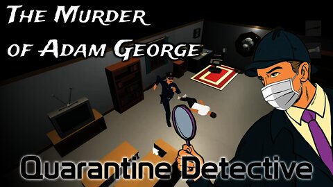 The Murder Of Adam George - Quarantine Detective