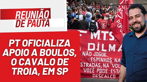 PT apoiará Boulos, o cavalo de Troia, em São Paulo - Reunião de Pauta nº 1255 - 07/8/23