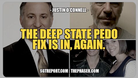 THE DEEP STATE PEDO FIX IS IN, AGAIN. -- JUSTIN O'CONNELL