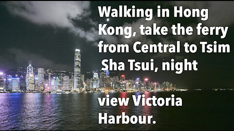 Walking in Hong Kong, take the ferry from Central to Tsim Sha Tsui, night view Victoria Harbour.