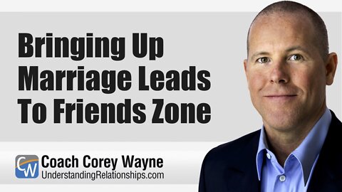 Bringing Up Marriage Leads To Friends Zone